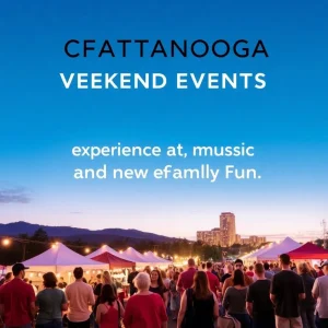 Chattanooga Weekend Events: Experience Art, Music, and Family Fun!